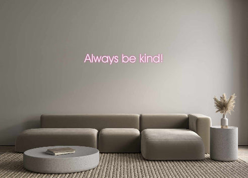 Customized Neon Sign: Always be kind!