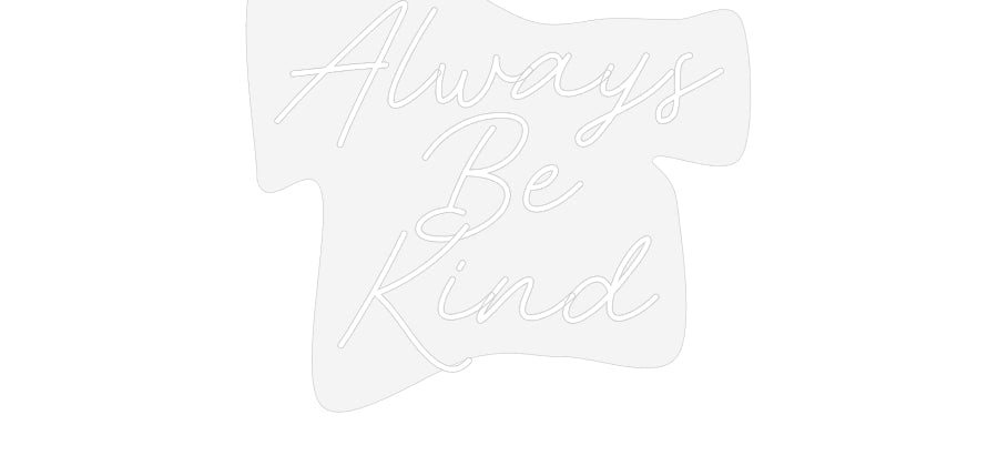 Customized Neon Sign: Always
Be
K...