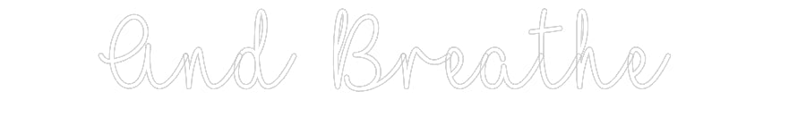 Customized Neon Sign: And Breathe