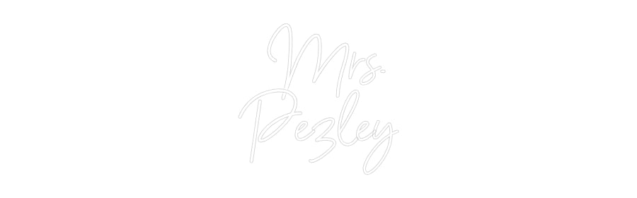 Customized Neon Sign:   Mrs. 
Pezley