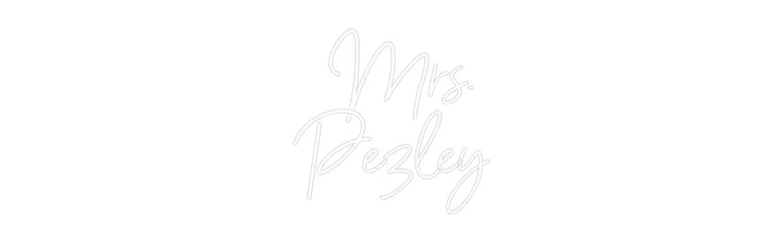 Customized Neon Sign:   Mrs. 
Pezley