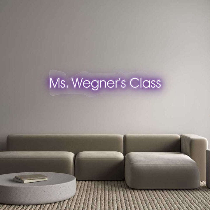 Customized Neon Sign:  Ms. Wegner’s...